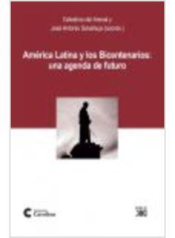 AMERICA LATINA Y LOS BICENTENARIOS: UNA AGENDA DE FUTURO