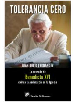 TOLERANCIA CERO LA CRUZADA DE BENEDICTO XVI CONTRA LA PEDERASTIA EN LA IGLESIA