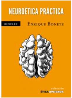 NEUROETICA PRACTICA UNA ETICA DESDE EL CEREBRO