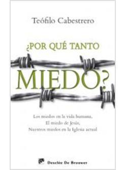 POR QUÉ TANTO MIEDO? LOS MIEDOS EN LA VIDA HUMANA, EL MIEDO DE JESUS, NUESTROS