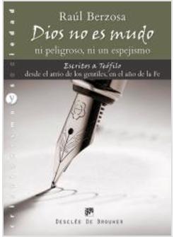DIOS NO ES MUDO, NI PELIGROSO, NI ES UN ESPEJISMO. ESCRITOS A TEOFILO DESDE EL