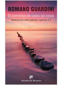 EL COMIENZO DE TODAS LAS COSAS. MEDITACIONES SOBRE LA GENESIS. CAP.1-3