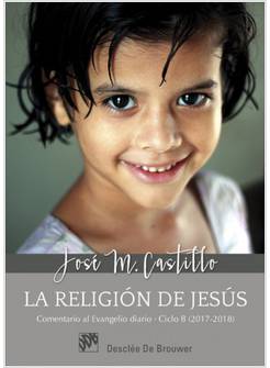 LA RELIGIÓN DE JESÙS COMENTARIO AL EVANGELIO DIARIO CICLO B (2017-2018)