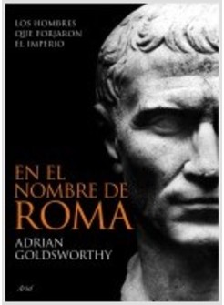 EN EL NOMBRE DE ROMA. LOS HOMBRES QUE FORJARON EL IMPERIO