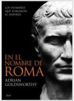 EN EL NOMBRE DE ROMA. LOS HOMBRES QUE FORJARON EL IMPERIO