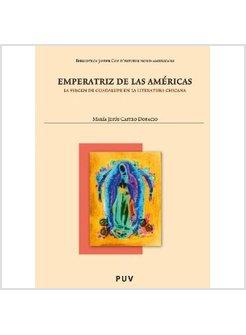 EMPERATRIZ DE LAS AMERICAS. LA VIRGEN DE GUADALUPE EN LA LITERATURA CHICANA