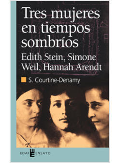 TRES MUJERES EN TIEMPOS SOBRIOS. EDITH STEIN, SIMONE WEIL, HANNAH ARENDT