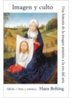 IMAGEN Y CULTO. UNA HISTORIA DE LA IMAGEN ANTERIOR A LA ERA DEL ARTE