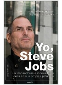 YO STEVE JOBS. SUS INSPIRADORAS E INNOVADORAS IDEAS EN SUS PROPIAS PALABRAS