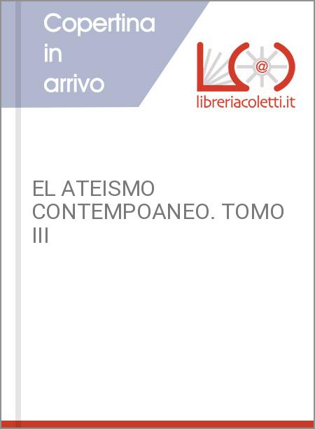 EL ATEISMO CONTEMPOANEO. TOMO III