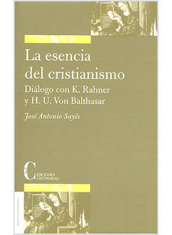 ESENCIA DEL CRISTIANISMO DIALOGO CON K RAHNER Y H.U VON BALTHASAR