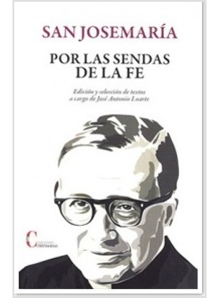 POR LAS SENDAS DE LA FE. SAN JOSEMARIA ESCRIVA DE BALAGUER