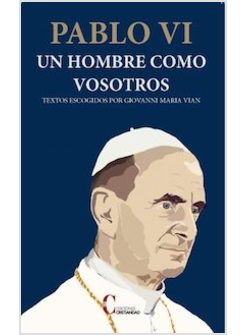 PABLO VI. UN HOMBRE COMO VOSOTROS