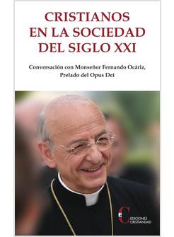 CRISTIANOS EN LA SOCIEDAD DEL SIGLO XXI. CONVERSACION CON FERNANDO OCARIZ