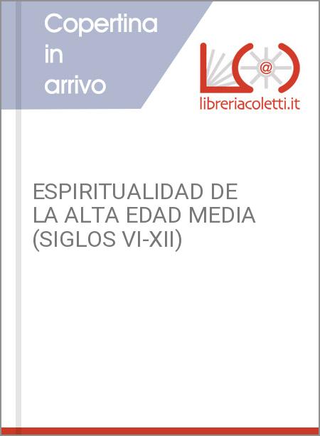 ESPIRITUALIDAD DE LA ALTA EDAD MEDIA (SIGLOS VI-XII)