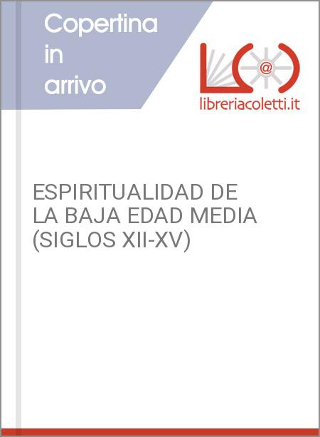 ESPIRITUALIDAD DE LA BAJA EDAD MEDIA (SIGLOS XII-XV)