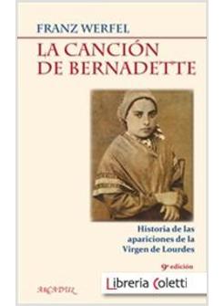 LA CANCION DE BERNARDETTE: HISTORIA DE LAS APARICIONES DE LA VIRGEN DE LOURDES