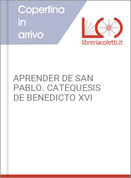 APRENDER DE SAN PABLO. CATEQUESIS DE BENEDICTO XVI