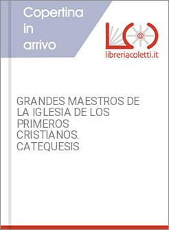 GRANDES MAESTROS DE LA IGLESIA DE LOS PRIMEROS CRISTIANOS. CATEQUESIS