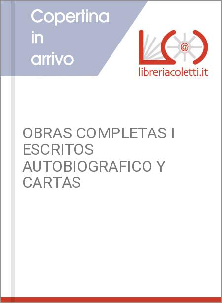 OBRAS COMPLETAS I ESCRITOS AUTOBIOGRAFICO Y CARTAS