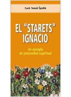 EL STARETS IGNACIANO UN EJEMPLO DE PATERNIDAD ESPIRITUAL