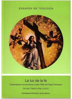 LA LUZ DE LA FE. COMENTARIO A LA ENCICLICA LUMEN FIDEI DEL PAPA FRANCISCO