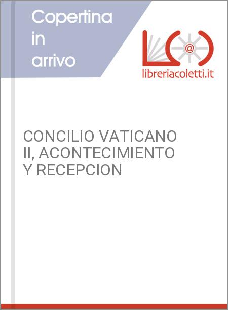 CONCILIO VATICANO II, ACONTECIMIENTO Y RECEPCION