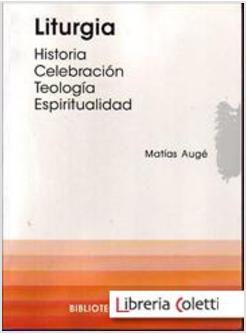 LITURGIA HISTORIA CELEBRACION TEOLOGIA ESPIRITUALIDAD