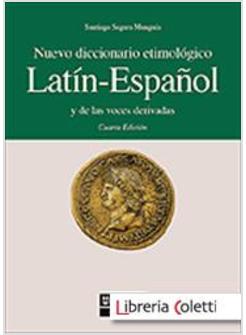 NUEVO DICCIONARIO ETIMOLOGICO LATIN - ESPANOL Y DE LAS VOCES DERIVADAS