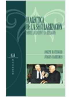 DIALECTICA DE LA SECULARIZACION SOBRE LA RAZON Y LA RELIGION