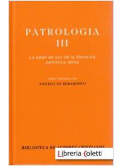 PATROLOGIA III LA EDAD DE ORO DE LA LITERATURA PATRISTICA LATINA