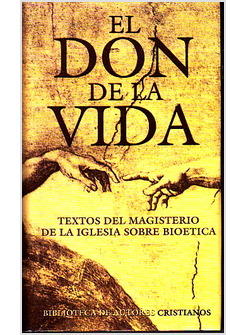 DON DE LA VIDA TEXTOS DEL MAGISTERIO DE LA IGLESIA SOBRE BIOETICA