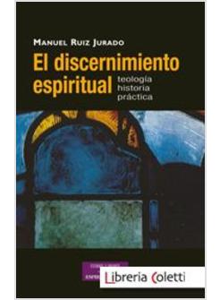 EL DISCERNIMIENTO ESPIRITUAL. TEOLOGIA HISTORIA PRACTICA