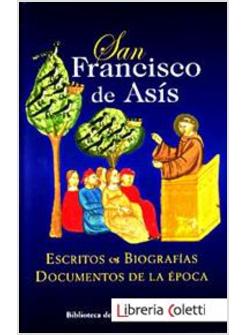 SAN FRANCISCO DE ASIS. ESCRITOS & BIOGRAFIAS. DOCUMENTOS DE LA EPOCA