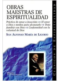 OBRAS MAESTRAS DE ESPIRITUALIDAD: PRACTICA DE AMAR A JESUCRISTO; EL AMOR A DIOS 