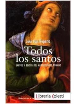TODOS LOS SANTOS SANTOS Y BEATOS DEL MARTIROLOGIO ROMANO
