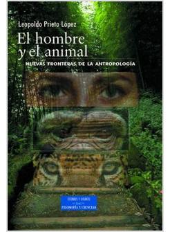 EL HOMBRE Y EL ANIMAL. NUEVAS FRONTERA DE LA ANTROPOLOGIA