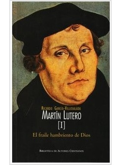 MARTIN LUTERO. I: EL FRAILE HAMBRIENTO DE DIOS