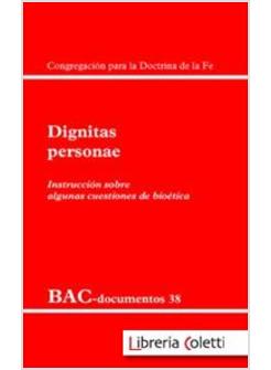 DIGNITAS PERSONAE INSTRUCCION SOBRE ALGUNAS CUESTIONES DE BIOETICA