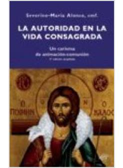 LA AUTORIDAD EN LA VIDA CONSAGRADA. UN CARISMA DE ANIMACION-COMUNION. 2A EDICION