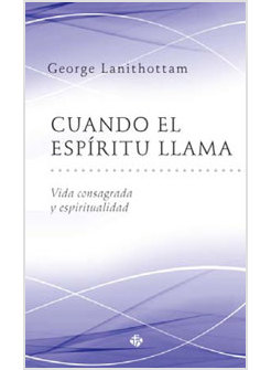 CUANDO EL ESPIRITU LLAMA. VIDA CONSAGRADA Y ESPIRITUALIDAD