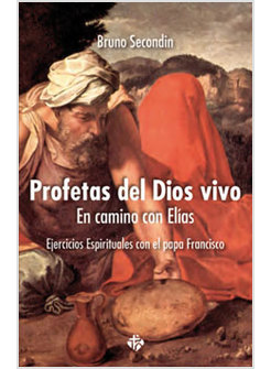 PROFETAS DEL DIOS VIVO. EN CAMINO CON ELIA. EJERCICIOS ESPIRITUALES 2015