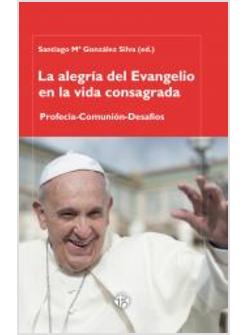 LA ALEGRIA DEL EVANGELIO EN LA VIDA CONSAGRADA