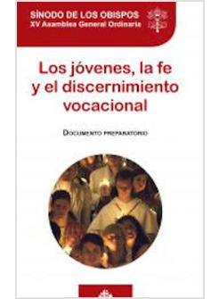 LOS JOVENES, LA FE Y EL DISCERNIMIENTO VOCACIONAL. DOCUMENTO PREPARATORIO