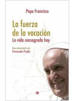 LA FUERZA DE LA VOCACION LA VIDA CONSAGRADA HOY