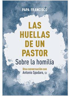 LAS HUELLAS DE UN PASTOR SOBRE LA HOMILIA 