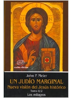 UN JUDIO MARGINAL. NUEVA VISION DEL JESUS HISTORICO II/2 PARTE