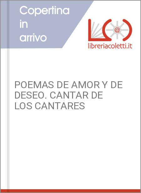 POEMAS DE AMOR Y DE DESEO. CANTAR DE LOS CANTARES