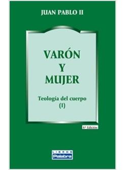 VARON Y MUJER. TEOLOGIA DEL CUERPO (I)