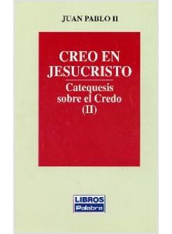 CREO EN JEUCRISTO. CATEQUESIS SOBRE EL CREDO (II)